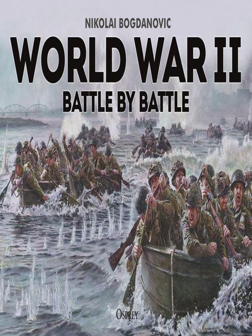 Title details for World War II Battle by Battle by Nikolai Bogdanovic - Available